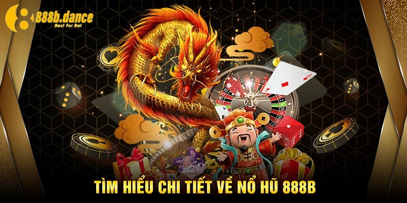 Giới thiệu sơ lược về sảnh nổ hũ 888B